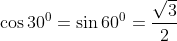 \cos 30^0 = \sin 60^0 = \frac{\sqrt{3}}{2}