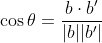 \cos\theta=\frac{b\cdot b'}{|b||b'|}