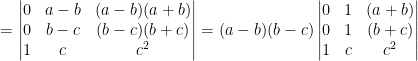 = \begin{vmatrix} 0 &a-b &(a-b)(a+b) \\ 0 &b-c &(b-c)(b+c) \\ 1 &c &c^2 \end{vmatrix} = (a-b)(b-c)\begin{vmatrix} 0 &1 &(a+b) \\ 0 &1 &(b+c) \\ 1 &c &c^2 \end{vmatrix}