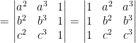 = \begin{vmatrix} a^2 &a^3 & 1\\ b^2& b^3 &1 \\ c^2& c^3 & 1 \end{vmatrix} = \begin{vmatrix} 1&a^2 & a^3\\ 1& b^2 &b^3 \\ 1& c^2 & c^3 \end{vmatrix}