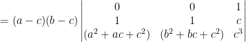 =(a-c)(b-c)\begin{vmatrix} 0 & 0 & 1\\ 1& 1 & c \\ (a^2+ac+c^2) &(b^2+bc+c^2) & c^3 \end{vmatrix}