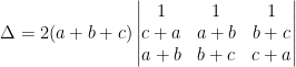 \Delta =2(a+b+c)\begin{vmatrix} 1 & 1 &1 \\ c+a &a+b &b+c \\ a+b & b+c & c+a \end{vmatrix}