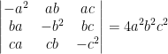 \begin{vmatrix} -a^2 &ab &ac \\ ba &-b^2 &bc \\ ca & cb & -c^2 \end{vmatrix}=4a^2b^2c^2