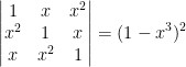 \begin{vmatrix} 1 &x &x^2 \\ x^2 &1 &x \\ x &x^2 &1 \end{vmatrix}=(1-x^3)^2