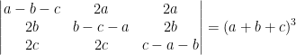 \begin{vmatrix} a-b-c &2a &2a \\ 2b &b-c-a &2b \\ 2c &2c &c-a-b \end{vmatrix}=(a+b+c)^3