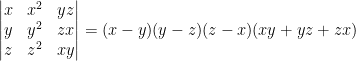 \begin{vmatrix} x & x^2 & yz\\ y & y^2 &zx \\ z & z^2 & xy \end{vmatrix}=(x-y)(y-z)(z-x)(xy+yz+zx)