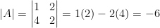 \left | A \right | = \begin{vmatrix} 1 &2 \\ 4& 2 \end{vmatrix} = 1(2) - 2(4) = -6