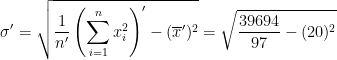 \sigma' =\sqrt{\frac{1}{n'}\left (\sum_{i=1}^nx_i ^2 \right )' - (\overline x')^2} = \sqrt{\frac{39694}{97} - (20)^2}