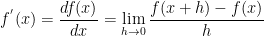 f^{'}(x)=\frac{df(x)}{dx}=\lim_{h\rightarrow 0}\frac{f(x+h)-f(x)}{h}