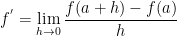 f^{'}=\lim_{h\rightarrow 0}\frac{f(a+h)-f(a)}{h}
