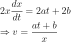 \\2x\frac{dx}{dt}=2at+2b\\\Rightarrow v=\frac{at+b}{x}