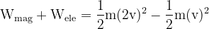 \mathrm{W}_{\mathrm{mag}}+\mathrm{W}_{\mathrm{ele}}=\frac{1}{2} \mathrm{m}(2 \mathrm{v})^{2}-\frac{1}{2} \mathrm{m}(\mathrm{v})^{2}