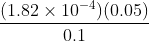 \frac{(1.82\times10^{-4})(0.05)}{0.1}