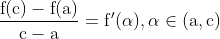 \frac{\mathrm{f}(\mathrm{c})-\mathrm{f}(\mathrm{a})}{\mathrm{c}-\mathrm{a}}=\mathrm{f}^{\prime}(\alpha), \alpha \in(\mathrm{a}, \mathrm{c})