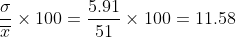 \frac{\sigma}{\overline x}\times100 = \frac{5.91}{51}\times100 = 11.58