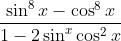 \frac{\sin^8 x - \cos^8 x}{1- 2\sin^ x\cos^2 x}