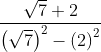 \frac{\sqrt{7}+2}{\left ( \sqrt{7} \right )^{2}-\left ( 2 \right )^{2}}
