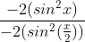 \frac{-2(sin^2x)}{-2(sin^2(\frac{x}{2}))}