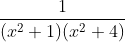\frac{1}{(x^2 + 1)(x^2 +4)}