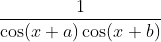 \frac{1}{\cos(x+a)\cos(x+b)}