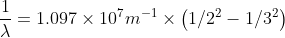 \frac{1}{\lambda } = 1.097\times 10^7 m^{-1}\times \left ( 1/2^2 -1/3^2\right )