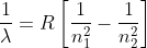 \frac{1}{\lambda }=R\left [ \frac{1}{n_{1}^{2}}-\frac{1}{n_{2}^{2}} \right ]