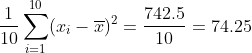 \frac{1}{10}\sum_{i=1}^{10}(x_i - \overline{x})^2= \frac{742.5}{10} = 74.25