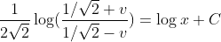 \frac{1}{2\sqrt{2}}\log (\frac{1/\sqrt{2}+v}{1/\sqrt{2}-v}) = \log x +C