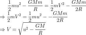 \frac{1}{2}mu^2-\frac{GMm}{R}= \frac{1}{2}mV^2-\frac{GMm}{2R}\\\Rightarrow \frac{1}{2}mV^2=\frac{1}{2}mu^2--\frac{GMm}{2R}\\ \Rightarrow V=\sqrt{u^2-\frac{GM}{R}}