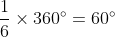 \frac{1}{6}\times 360 \degree= 60\degree
