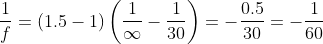\frac{1}{f}=(1.5-1)\left(\frac{1}{\infty}-\frac{1}{30}\right)=-\frac{0.5}{30}=-\frac{1}{60}