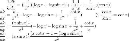 \frac{1}{k}\frac{dk}{dx} =(\frac{-1}{x^2})(\log x+\log \sin x)+\frac{1}{x}(\frac{1}{x}+\frac{1}{\sin x}.(\cos x))\\ \frac{dk}{dx} = \frac{k}{x^2}(-\log x - \log \sin x+\frac{1}{x^2}+\frac{\cot x}{x}) \ \ \ \ \ \ \ \ \ (\because \frac{\cos x}{\sin x}= \cot x)\\ \frac{dk}{dx}=\frac{(x\sin x)^{\frac{1}{x}}}{x^2}(-\log x - \log \sin x+\frac{1}{x^2}+\frac{\cot x}{x})\\ \frac{dk}{dx}=(x\sin x)^{\frac{1}{x}}\frac{(x\cot x+1-(\log x\sin x))}{x^2}