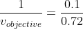 \frac{1}{v_{objective}} = \frac{0.1}{0.72}