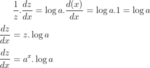 \frac{1}{z}.\frac{dz}{dx}=\log a.\frac{d(x)}{dx}=\log a.1= \log a\\ \\ \frac{dz}{dx}= z.\log a\\ \\ \frac{dz}{dx}= a^x.\log a