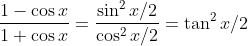 \frac{1-\cos x}{1+\cos x}=\frac{\sin^2x/2}{\cos^2x/2} = \tan^2x/2