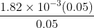 \frac{1.82\times 10^{-3}(0.05)}{0.05}