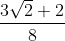 \frac{3\sqrt{2}+2}{8}