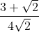 \frac{3+\sqrt{2}}{4\sqrt{2}}