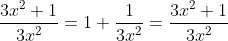 \frac{3x^{2}+1}{3x^{2}} = 1 + \frac{1}{3x^{2}} = \frac{3x^{2}+1}{3x^{2}}