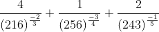 \frac{4}{\left ( 216 \right )^{\frac{-2}{3}}}+\frac{1}{\left ( 256 \right )^{\frac{-3}{4}}}+\frac{2}{\left ( 243 \right )^{\frac{-1}{5}}}