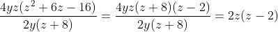\frac{4yz(z^{2}+6z-16)}{2y(z+8)} = \frac{4yz(z+8)(z-2)}{2y(z+8)}= 2z(z-2)