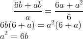\frac{6b+ab}{a}=\frac{6a+a^2}{6} \\ 6b(6 + a) =a^2( 6+a)\\ a^2 = 6b