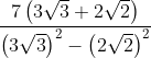 \frac{7\left ( 3\sqrt{3}+2\sqrt{2} \right )}{\left ( 3\sqrt{3} \right )^{2}-\left ( 2\sqrt{2} \right )^{2}}