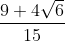 \frac{9+4 \sqrt{6}}{15}