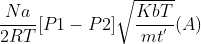\frac{Na}{2RT} [P1 - P2] \sqrt{\frac{Kb T}{m t^{'}}} (A)