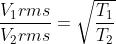 \frac{V_{1}rms}{V_{2}rms}=\sqrt{\frac{T_{1}}{T_{2}}}