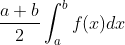 \frac{a+b}{2}\int^b_af(x)dx