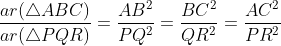 \frac{ar(\triangle ABC)}{ar(\triangle PQR)}=\frac{AB^2}{PQ^2}=\frac{BC^2}{QR^2}=\frac{AC^2}{PR^2}