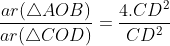\frac{ar(\triangle AOB)}{ar(\triangle COD)}=\frac{4.CD^2}{CD^2}