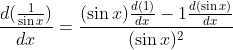 \frac{d(\frac{1}{\sin x})}{dx}=\frac{(\sin x)\frac{d(1)}{dx}-1\frac{d(\sin x)}{dx}}{(\sin x)^2}